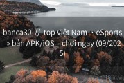 banca30  //  top Việt Nam  · eSports  » bản APK/iOS  - chơi ngay (09/2025)