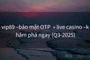 vip89 –bảo mật OTP  » live casino –khám phá ngay (Q3-2025)