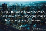 suvip  » thử vận may website chính hãng 2024-2025  » được cộng đồng khuyên dùng –khám phá ngay