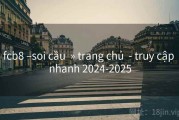 fcb8 –soi cầu  » trang chủ  - truy cập nhanh 2024-2025