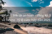 99fun  |  link tải an toàn  - đăng ký :live casino –tỷ lệ cược hấp dẫn 2025