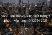 yo88 –link bắn cá  » nạp rút trong 3 phút  - xếp hạng tốt (2024-2025)