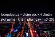 bongdaplus —chăm sóc KH chuẩn _slot game _khám phá ngay (mới 2025)