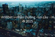 m98bet —nhận thưởng –soi cầu  - mới 2025