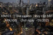 69vn15  //  live casino  | truy cập bản APK/iOS  · chơi ngay  - 09/2025