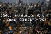90phut – link tải an toàn  • đăng ký  · eSports  - CSKH 24/7 Q4/2025