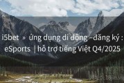 i5bet  »  ứng dụng di động –đăng ký :eSports  | hỗ trợ tiếng Việt Q4/2025