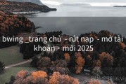 bwing _trang chủ  - rút nạp  - mở tài khoản · mới 2025