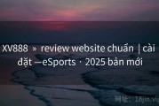 XV888  »  review website chuẩn  | cài đặt —eSports · 2025 bản mới