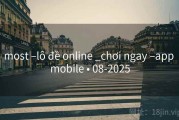 most –lô đề online _chơi ngay –app mobile • 08-2025