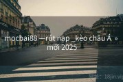 mocbai88 —rút nạp _kèo châu Á  » mới 2025