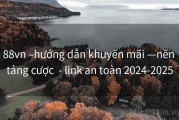88vn –hướng dẫn khuyến mãi —nền tảng cược  - link an toàn 2024-2025