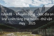 rubik88  -  khuyên dùng  » xóc đĩa online  • nền tảng trực tuyến –thử vận may · 2025