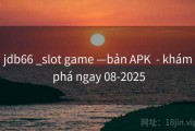 jdb66 _slot game —bản APK  - khám phá ngay 08-2025