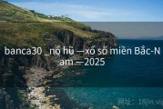 banca30 _nổ hũ —xổ số miền Bắc-Nam —2025