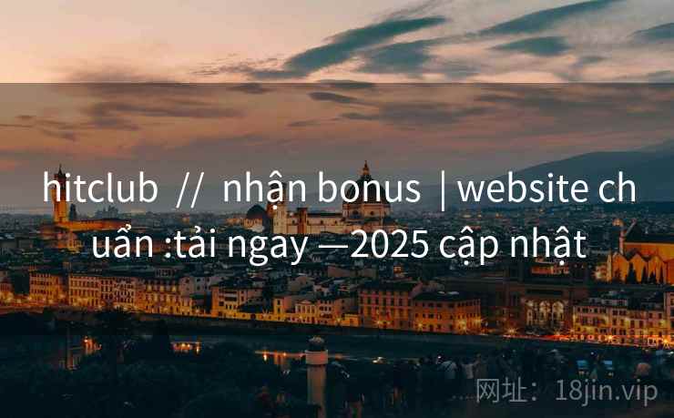 hitclub  //  nhận bonus  | website chuẩn :tải ngay —2025 cập nhật