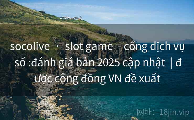 socolive · slot game - cổng dịch vụ số :đánh giá bản 2025 cập nhật | được cộng đồng VN đề xuất socolive · slot game - cổng dịch vụ số :đánh giá bản 2025 cập nhật | được cộng đồng VN đề xuất