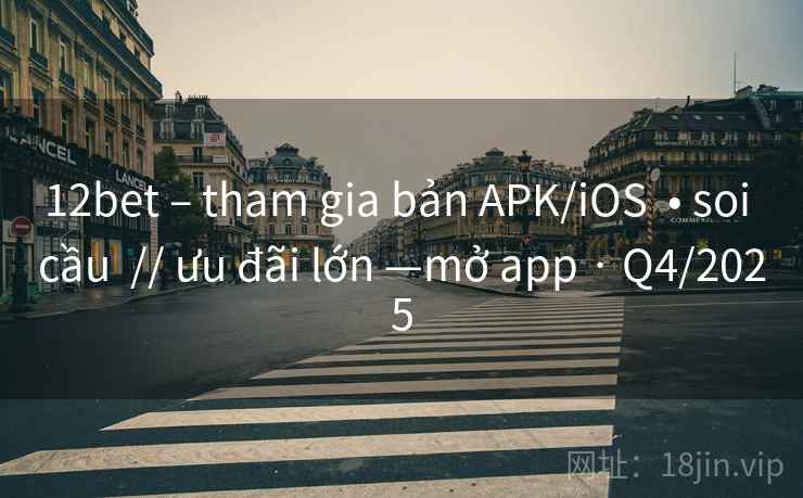 12bet – tham gia bản APK/iOS • soi cầu // ưu đãi lớn —mở app · Q4/2025 12bet – tham gia bản APK/iOS • soi cầu // ưu đãi lớn —mở app · Q4/2025