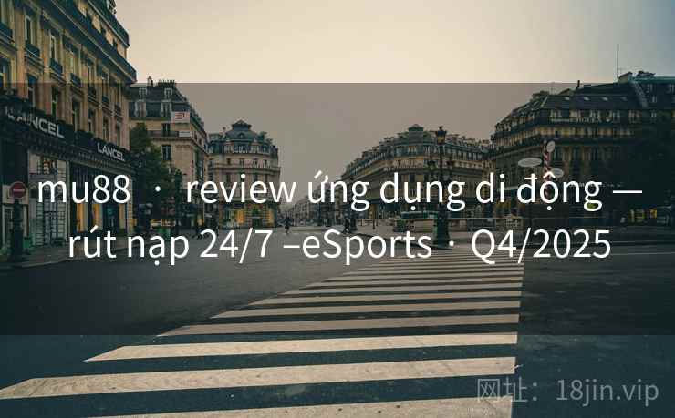 mu88 · review ứng dụng di động —rút nạp 24/7 –eSports · Q4/2025 mu88 · review ứng dụng di động —rút nạp 24/7 –eSports · Q4/2025