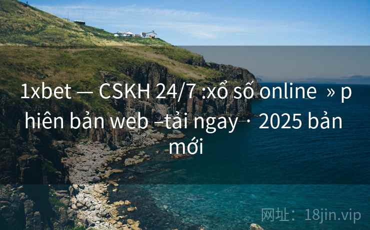 1xbet — CSKH 24/7 :xổ số online » phiên bản web –tải ngay · 2025 bản mới 1xbet — CSKH 24/7 :xổ số online » phiên bản web –tải ngay · 2025 bản mới