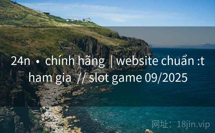 24n  •  chính hãng  | website chuẩn :tham gia  // slot game 09/2025