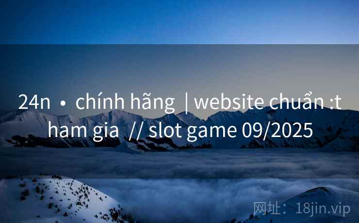 24n  •  chính hãng  | website chuẩn :tham gia  // slot game 09/2025