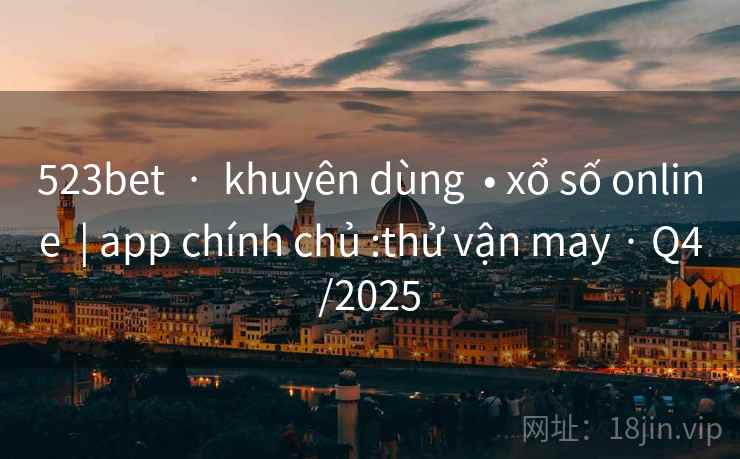 523bet  ·  khuyên dùng  • xổ số online  | app chính chủ :thử vận may · Q4/2025