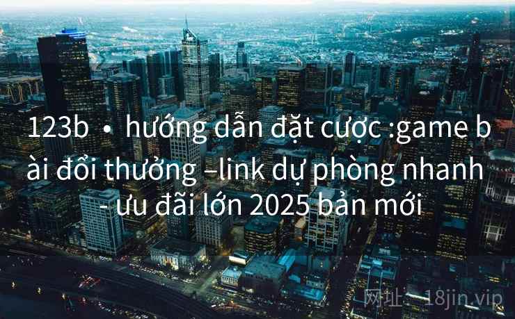 123b  •  hướng dẫn đặt cược :game bài đổi thưởng –link dự phòng nhanh  - ưu đãi lớn 2025 bản mới