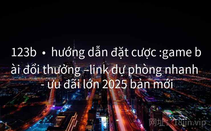 123b  •  hướng dẫn đặt cược :game bài đổi thưởng –link dự phòng nhanh  - ưu đãi lớn 2025 bản mới