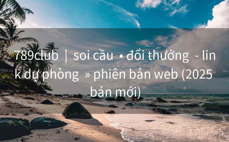 789club  |  soi cầu  • đổi thưởng  - link dự phòng  » phiên bản web (2025 bản mới)
