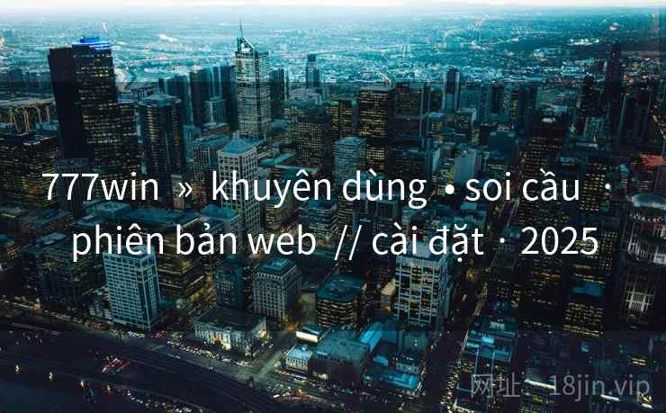 777win » khuyên dùng • soi cầu · phiên bản web // cài đặt · 2025 777win » khuyên dùng • soi cầu · phiên bản web // cài đặt · 2025
