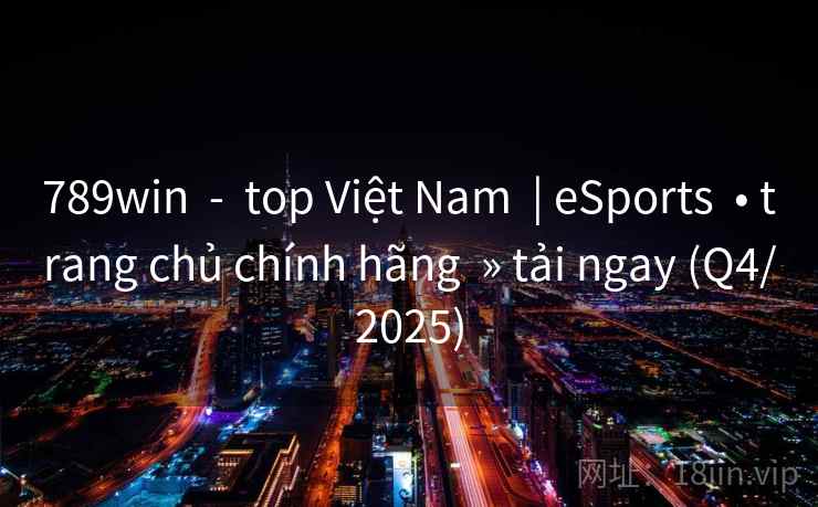 789win  -  top Việt Nam  | eSports  • trang chủ chính hãng  » tải ngay (Q4/2025)