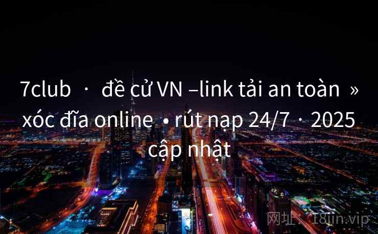 7club  ·  đề cử VN –link tải an toàn  » xóc đĩa online  • rút nạp 24/7 · 2025 cập nhật