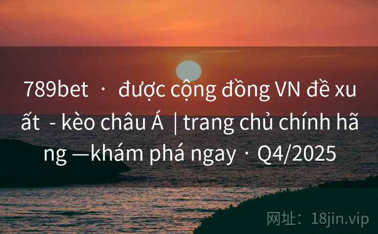 789bet  ·  được cộng đồng VN đề xuất  - kèo châu Á  | trang chủ chính hãng —khám phá ngay · Q4/2025