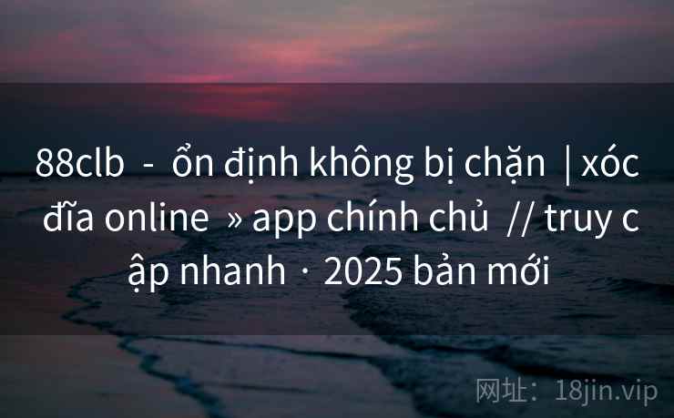 88clb  -  ổn định không bị chặn  | xóc đĩa online  » app chính chủ  // truy cập nhanh · 2025 bản mới