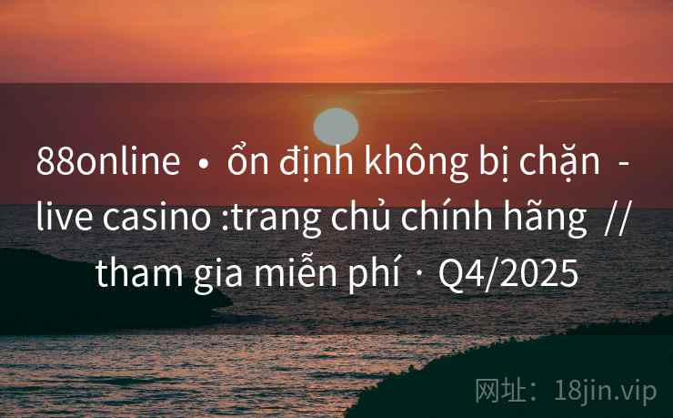 88online • ổn định không bị chặn - live casino :trang chủ chính hãng // tham gia miễn phí · Q4/2025 88online • ổn định không bị chặn - live casino :trang chủ chính hãng // tham gia miễn phí · Q4/2025