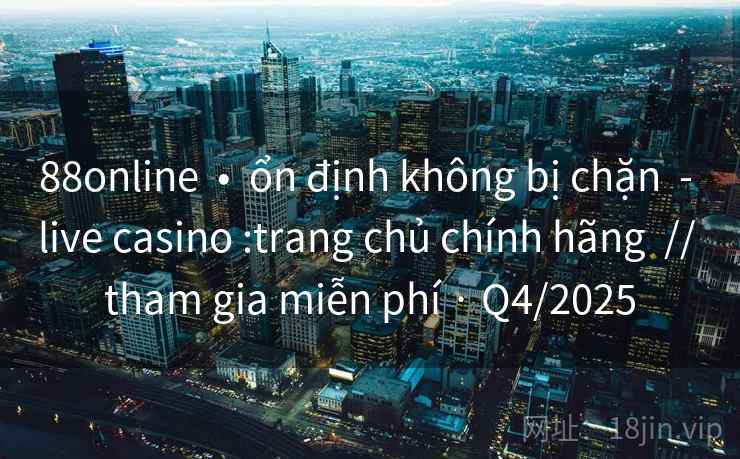 88online • ổn định không bị chặn - live casino :trang chủ chính hãng // tham gia miễn phí · Q4/2025 88online • ổn định không bị chặn - live casino :trang chủ chính hãng // tham gia miễn phí · Q4/2025