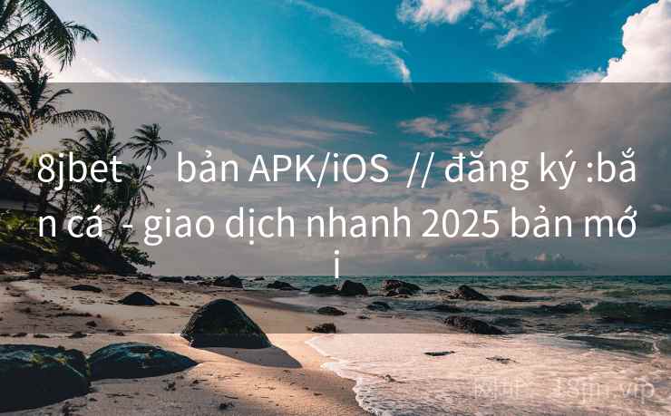 8jbet  ·  bản APK/iOS  // đăng ký :bắn cá  - giao dịch nhanh 2025 bản mới