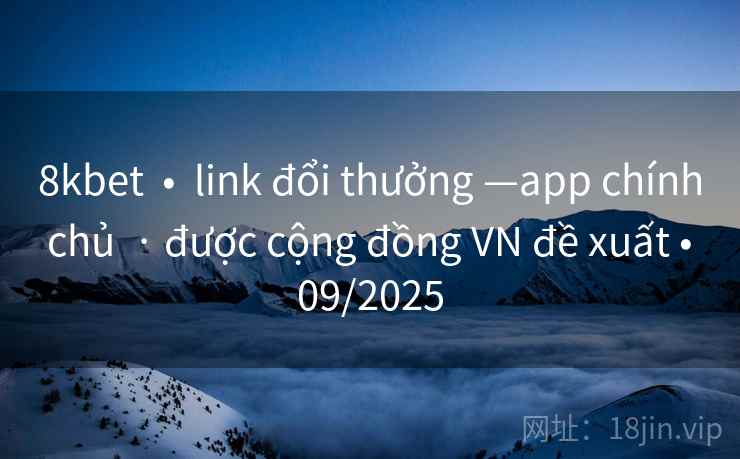 8kbet  •  link đổi thưởng —app chính chủ  · được cộng đồng VN đề xuất • 09/2025