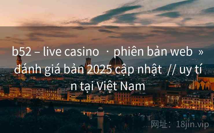 b52 – live casino · phiên bản web » đánh giá bản 2025 cập nhật // uy tín tại Việt Nam b52 – live casino · phiên bản web » đánh giá bản 2025 cập nhật // uy tín tại Việt Nam