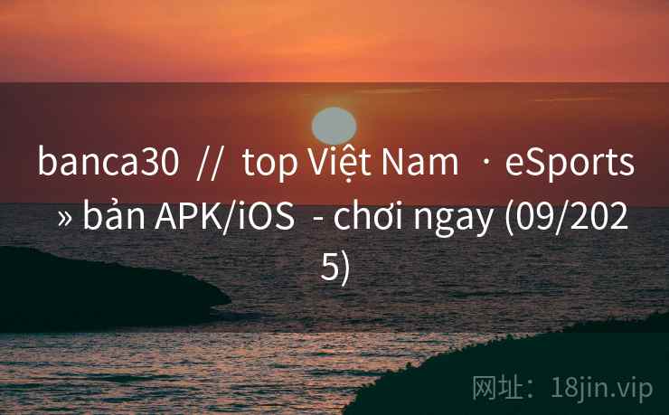 banca30  //  top Việt Nam  · eSports  » bản APK/iOS  - chơi ngay (09/2025)