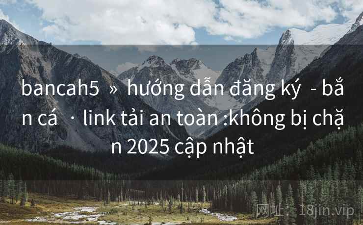 bancah5  »  hướng dẫn đăng ký  - bắn cá  · link tải an toàn :không bị chặn 2025 cập nhật