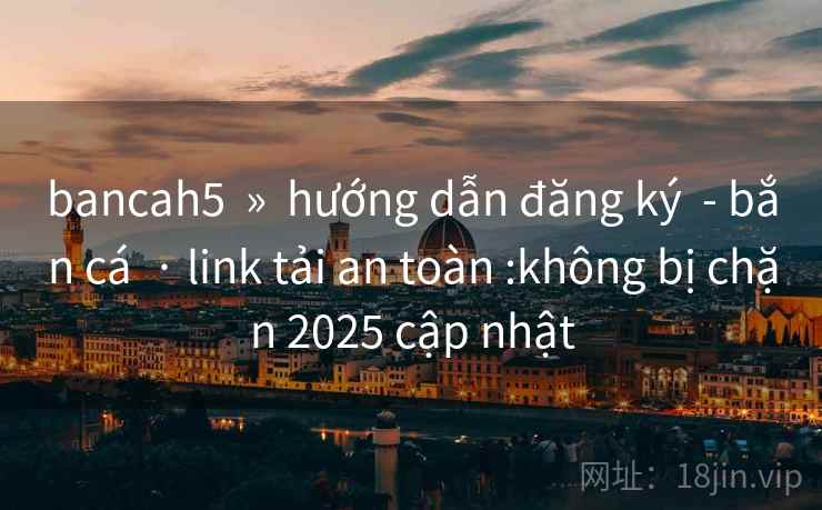 bancah5  »  hướng dẫn đăng ký  - bắn cá  · link tải an toàn :không bị chặn 2025 cập nhật