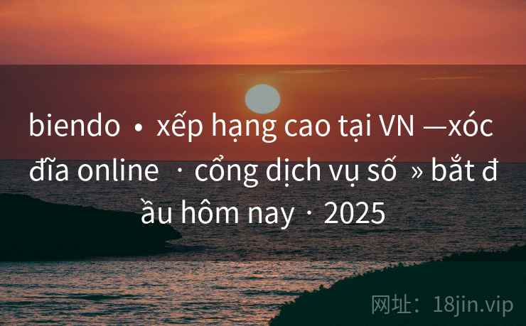 biendo  •  xếp hạng cao tại VN —xóc đĩa online  · cổng dịch vụ số  » bắt đầu hôm nay · 2025