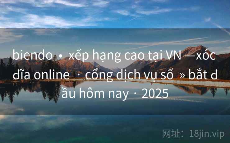 biendo  •  xếp hạng cao tại VN —xóc đĩa online  · cổng dịch vụ số  » bắt đầu hôm nay · 2025
