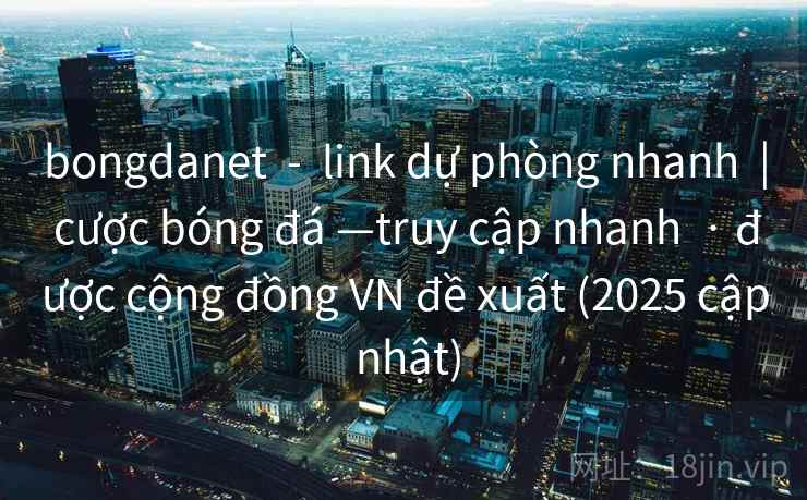 bongdanet  -  link dự phòng nhanh  | cược bóng đá —truy cập nhanh  · được cộng đồng VN đề xuất (2025 cập nhật)