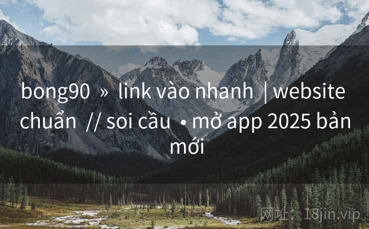 bong90 » link vào nhanh | website chuẩn // soi cầu • mở app 2025 bản mới bong90 » link vào nhanh | website chuẩn // soi cầu • mở app 2025 bản mới