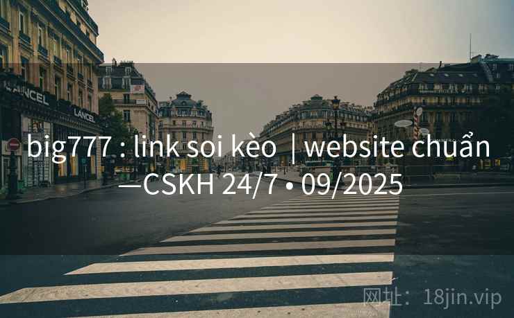 big777 : link soi kèo  | website chuẩn —CSKH 24/7 • 09/2025