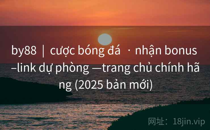 by88  |  cược bóng đá  · nhận bonus –link dự phòng —trang chủ chính hãng (2025 bản mới)