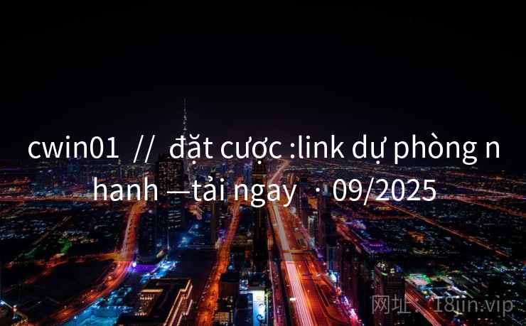 cwin01  //  đặt cược :link dự phòng nhanh —tải ngay  · 09/2025